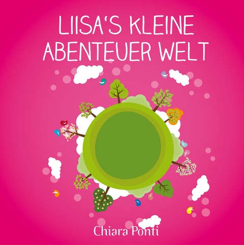 Liisa&acute;s kleine Abenteuer Welt - Chiara Ponti