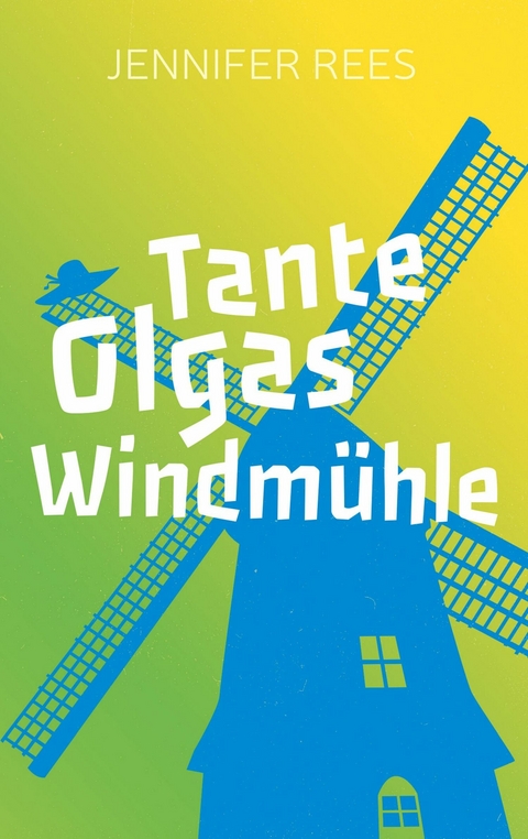 Tante Olgas Windm&uuml;hle - Jennifer Rees