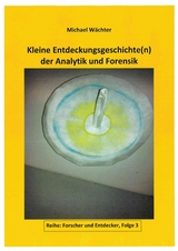 Entdeckungsgeschichte(n) der Analytik und Forensik - Michael Wächter