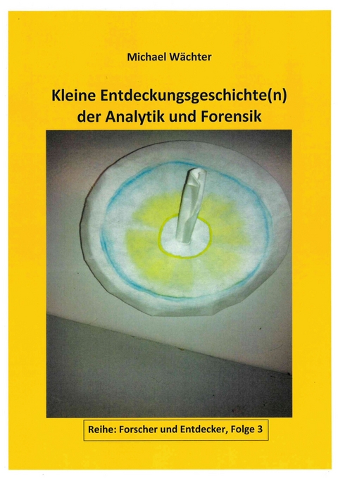 Entdeckungsgeschichte(n) der Analytik und Forensik - Michael Wächter