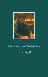 Ulli, illegal - Ulrich Koch, Daniela Reis