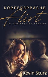 K&ouml;rpersprache Flirt - Kevin Sturz
