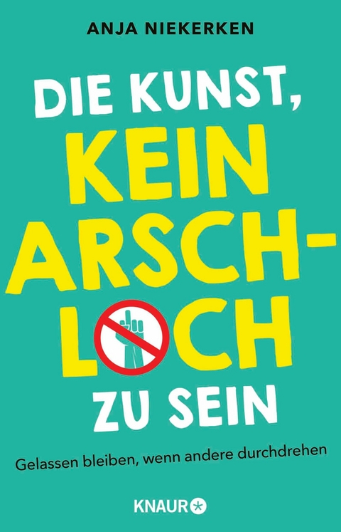 Die Kunst, kein Arschloch zu sein - Anja Niekerken
