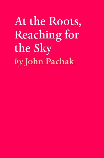 At the Roots, Reaching for the Sky - John Pachak