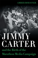 Jimmy Carter and the Birth of the Marathon Media Campaign - Amber Roessner