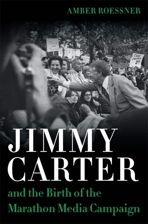 Jimmy Carter and the Birth of the Marathon Media Campaign - Amber Roessner