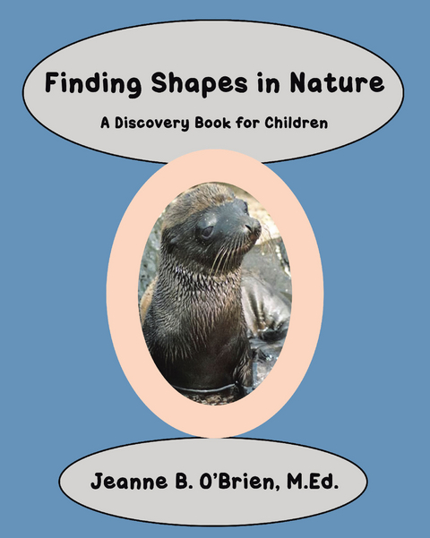 Finding Shapes in Nature - Jeanne B. O&rsquo;Brien M.Ed.