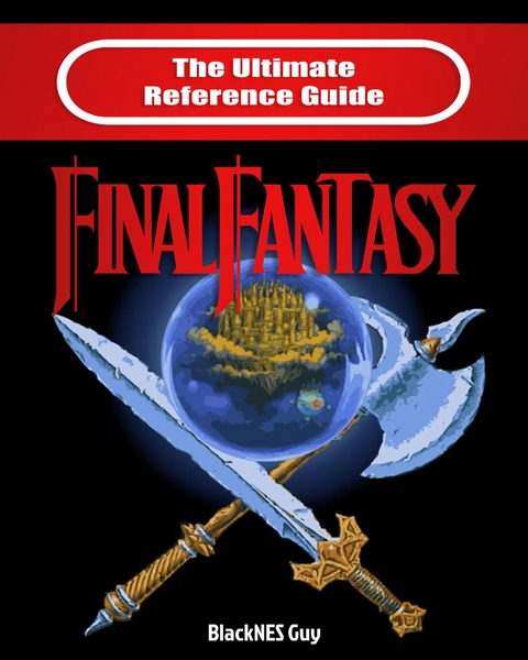 The Ultimate Reference Guide to Final Fantasy - Blacknes Guy,  Tbd