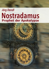 Nostradamus - Prophet der Apokalypse - J&ouml;rg Dendl