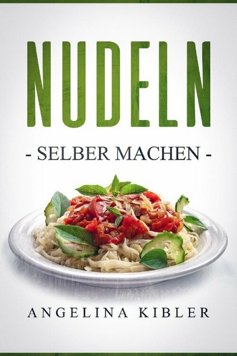 Nudeln Selber machen - Angelina Kibler