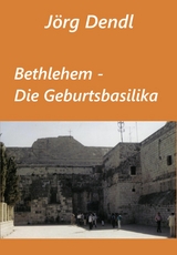 Bethlehem - Die Geburtsbasilika - J&ouml;rg Dendl