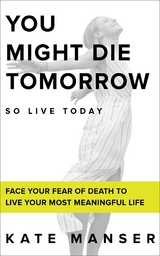 YOU MIGHT DIE TOMORROW - Kate Manser
