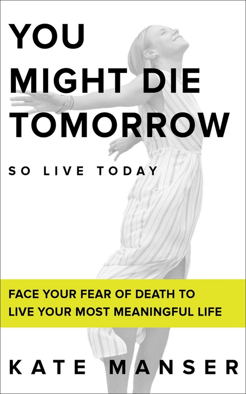 YOU MIGHT DIE TOMORROW - Kate Manser