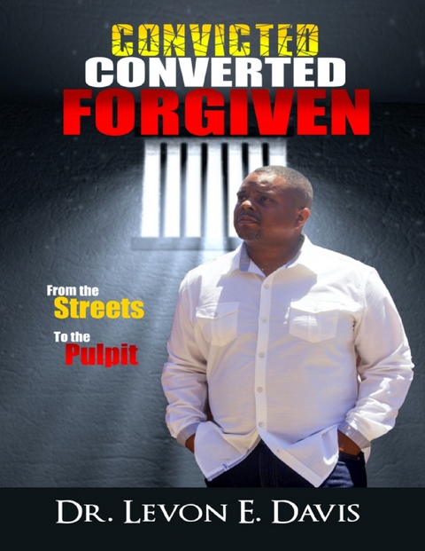 Convicted Converted Forgiven -  Dr. Levon E. Davis