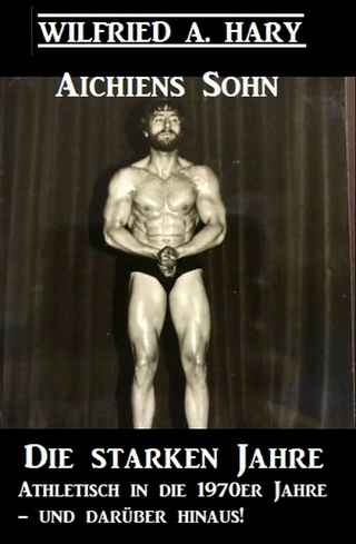 Aichiens Sohn - Die starken Jahre: Athletisch in die 1970er Jahre und darüber hinaus!
