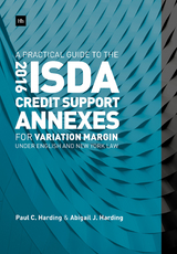 A Practical Guide to the 2016 ISDA Credit Support Annexes For Variation Margin under English and New York Law - Paul Harding, Abigail Harding