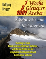 1 Woche, 3 Gletscher, 1001 Araber: Erlebnis Urlaub in &Ouml;sterreich - Wolfgang Brugger
