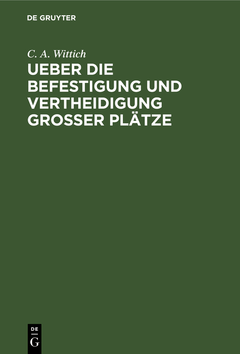 Ueber die Befestigung und Vertheidigung grosser Pl&auml;tze - C. A. Wittich
