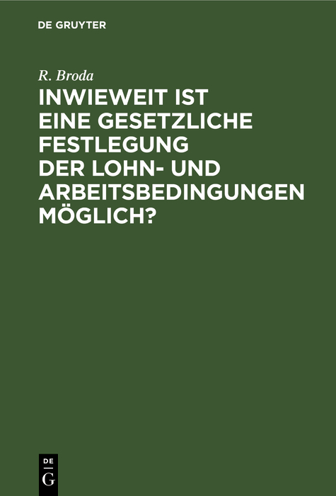 Inwieweit ist eine gesetzliche Festlegung der Lohn- und Arbeitsbedingungen möglich? - R. Broda