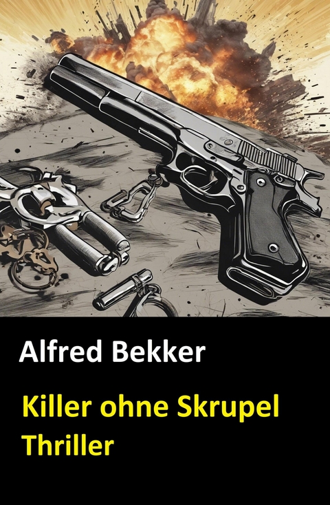 Alfred Bekker Thriller - Killer ohne Skrupel -  Alfred Bekker