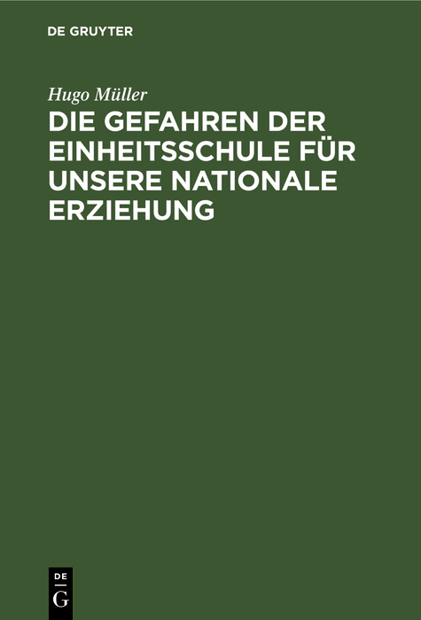 Die Gefahren der Einheitsschule f&uuml;r unsere nationale Erziehung - Hugo M&uuml;ller