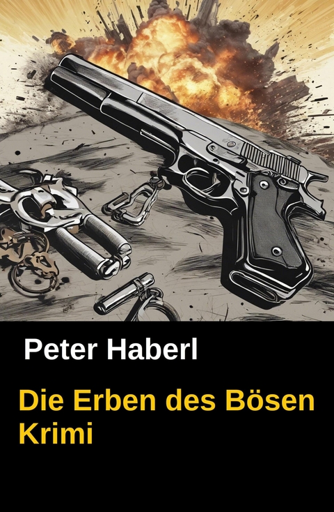 Die Erben des B&ouml;sen -  Peter Haberl,  Pete Hackett
