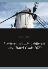 Fuerteventura ...in a different way! Travel Guide 2020 - Andrea M&uuml;ller