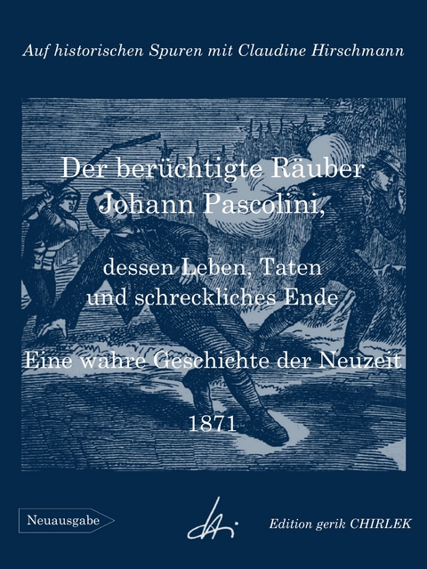 Der ber&uuml;chtigte R&auml;uber Johann Pascolini, dessen Leben, Taten und schreckliches Ende - Claudine Hirschmann,  Unbekannter Verfasser