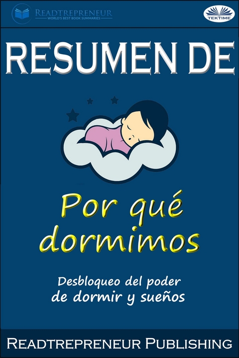 Resumen De Por Qu&eacute; Dormimos: Desbloqueo Del Poder De Dormir Y Sue&ntilde;os Por Matthew Walker -  Readtrepreneur Publishing