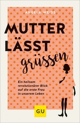 Mutter l&auml;sst gr&uuml;&szlig;en - Angela Weiss