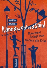 Kannawoniwasein 3: Kannawoniwasein! Manchmal kriegt man einfach die Krise - Martin Muser