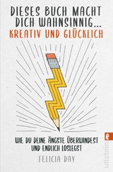Dieses Buch macht dich wahnsinnig ... kreativ und glücklich - Felicia Day