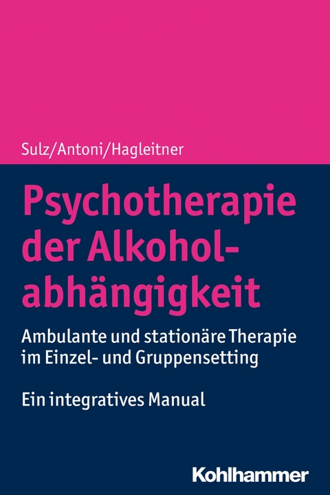 Psychotherapie der Alkoholabhängigkeit -  Serge K. D. Sulz,  Julia Antoni,  Richard Hagleitner