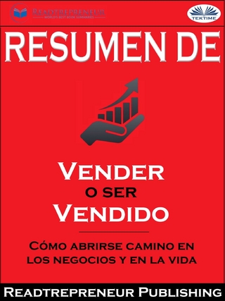 Resumen De &quote;Vender O Ser Vendido: Como Abrirse Camino En Los Negocios Y En La Vida&quote; De Grant Cardone