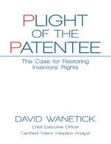 Plight of the Patentee: The Case for Restoring Inventors' Rights -  David Wanetick