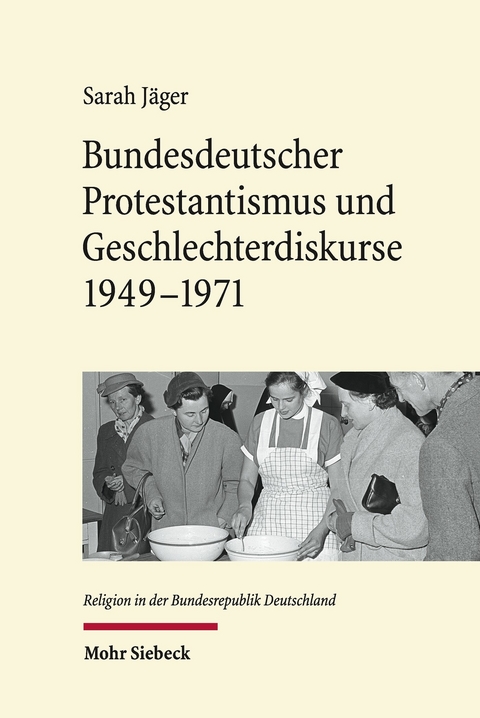 Bundesdeutscher Protestantismus und Geschlechterdiskurse 1949-1971 -  Sarah J&auml;ger