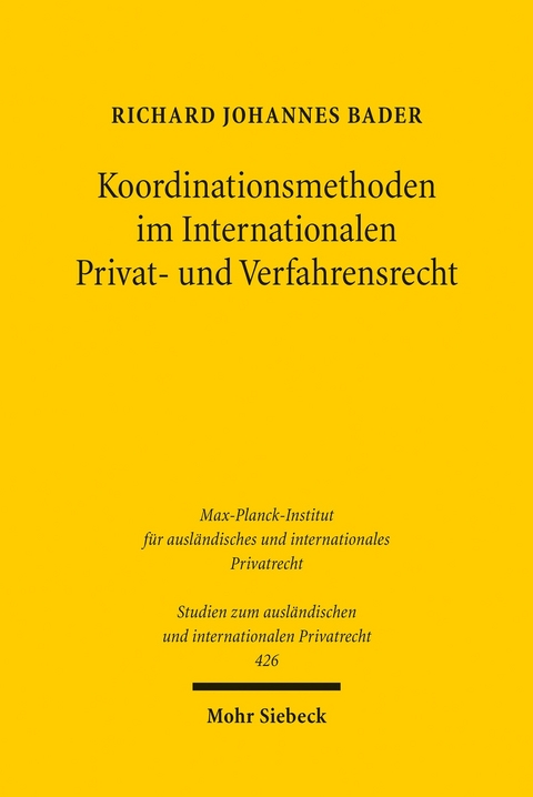 Koordinationsmethoden im Internationalen Privat- und Verfahrensrecht -  Richard Johannes Bader