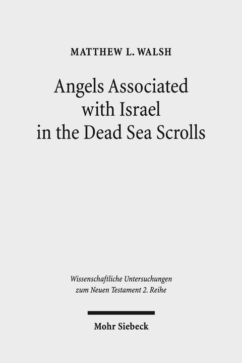 Angels Associated with Israel in the Dead Sea Scrolls -  Matthew L. Walsh