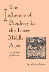 Influence of Prophecy in the Later Middle Ages, The -  Marjorie Reeves
