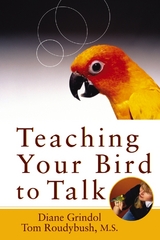 Teaching Your Bird to Talk - Diane Grindol, Tom Roudybush