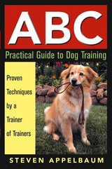ABC Practical Guide to Dog Training - Steven Appelbaum
