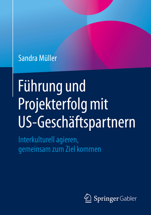 F&uuml;hrung und Projekterfolg mit US-Gesch&auml;ftspartnern - Sandra M&uuml;ller