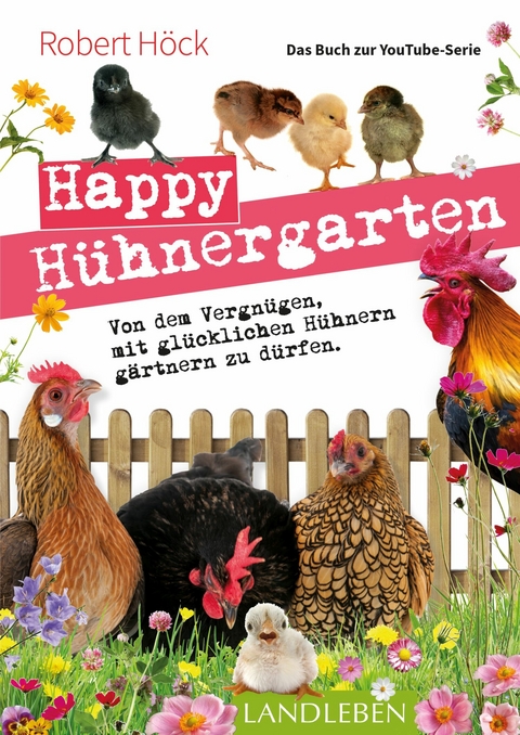Happy H&uuml;hnergarten &bull; Das Buch zur YouTube-Serie - Robert H&ouml;ck