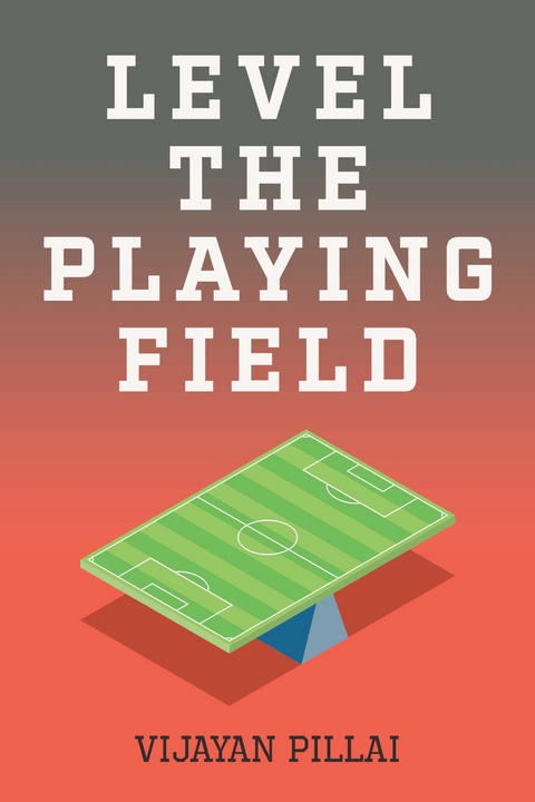 Level The Playing Field -  Vijayan Pillai
