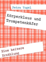 K&ouml;rperklaus und Trompetenk&auml;fer - Petra Vogel