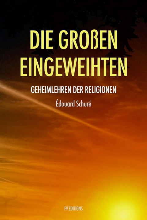 Die Gro&szlig;en Eingeweihten - &Eacute;douard Schur&eacute;