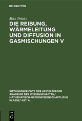 Die Reibung, W&auml;rmeleitung und Diffusion in Gasmischungen V - Max Trautz