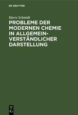 Probleme der modernen Chemie in allgemeinverst&auml;ndlicher Darstellung - Harry Schmidt