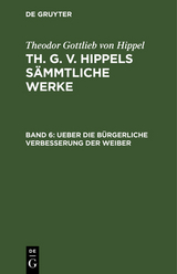 Ueber die b&uuml;rgerliche Verbesserung der Weiber - Theodor Gottlieb Von Hippel