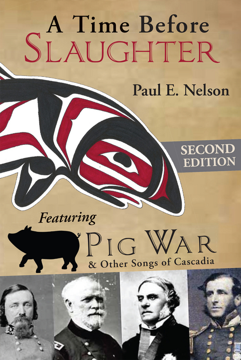A Time Before Slaughter: Featuring Pig War & Other Songs of Cascadia - Paul E. Nelson